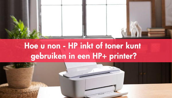 Hoe u non - HP inkt of toner kunt gebruiken in een HP+ printer?