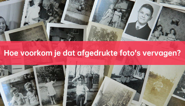 Hoe voorkom je dat afgedrukte foto's vervagen?