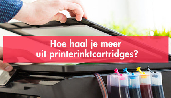 Hoe haal je meer uit printerinktcartridges?