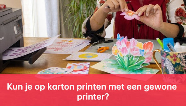 Kun je op karton printen met een gewoneprinter?