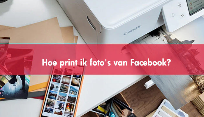 Hoe print ik foto's van Facebook?