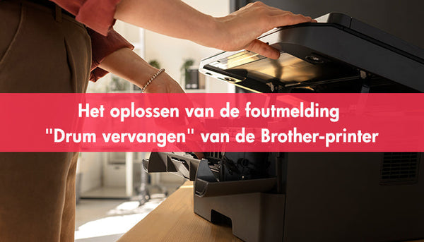 Het oplossen van de foutmelding "Drum vervangen" van de Brother-printer