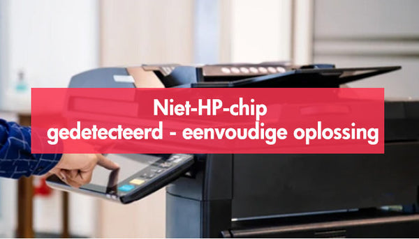 Niet-HP-chip gedetecteerd - eenvoudige oplossing