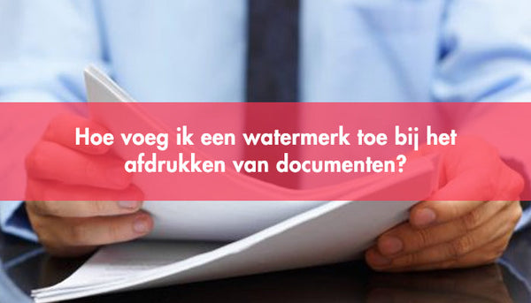 Hoe voeg ik een watermerk toe bij het afdrukken van documenten