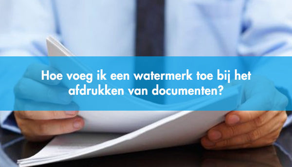 Hoe voeg ik een watermerk toe bij het afdrukken van documenten?
